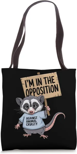 Animal Rights I'm In The Opposition Against Animal Cruelty Tote Bag