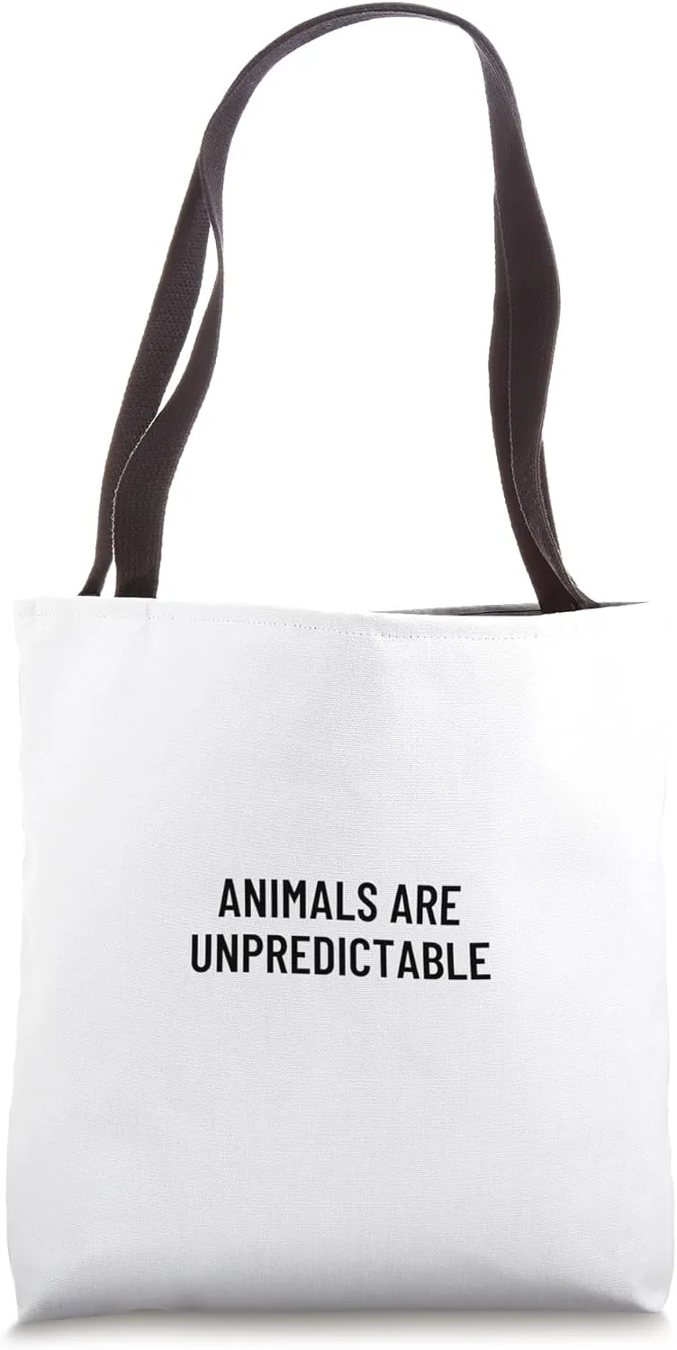Animals are unpredictable Tote Bag