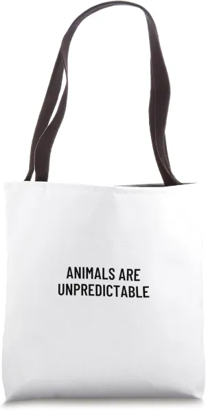 Animals are unpredictable Tote Bag
