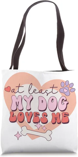 At lease my dog loves me Sad Anti Single Valentines Day Tote Bag