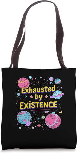 Exhausted By Existence Cosmic Tote Bag