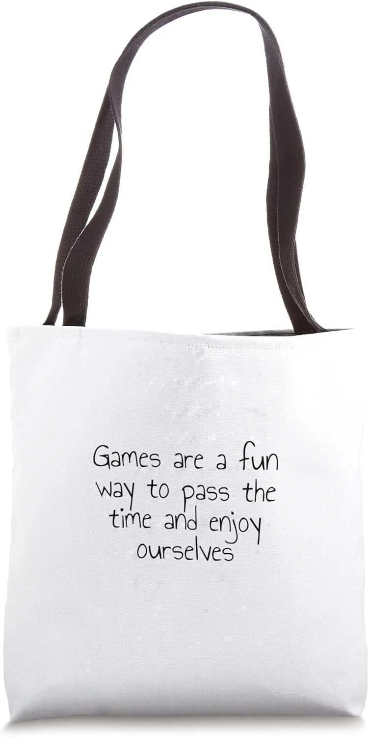 Games are a fun way to pass the time and enjoy ourselves Tote Bag