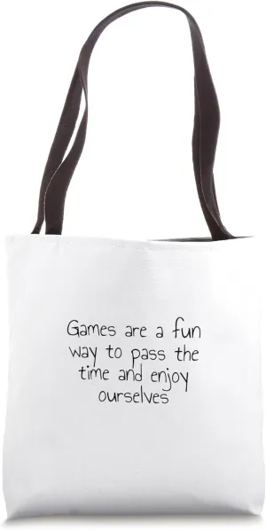 Games are a fun way to pass the time and enjoy ourselves Tote Bag