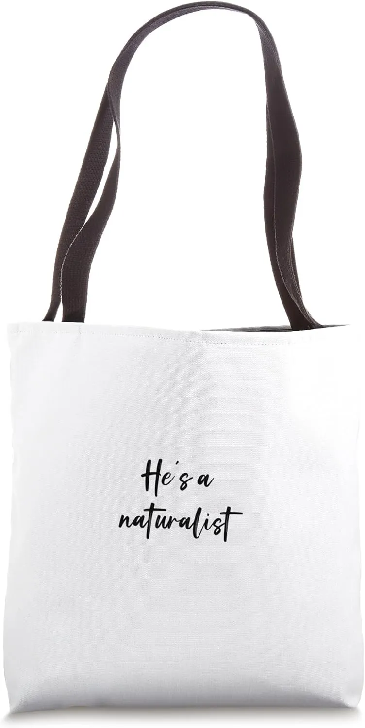 He's a naturalist Tote Bag