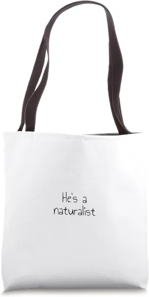 He's a naturalist Tote Bag