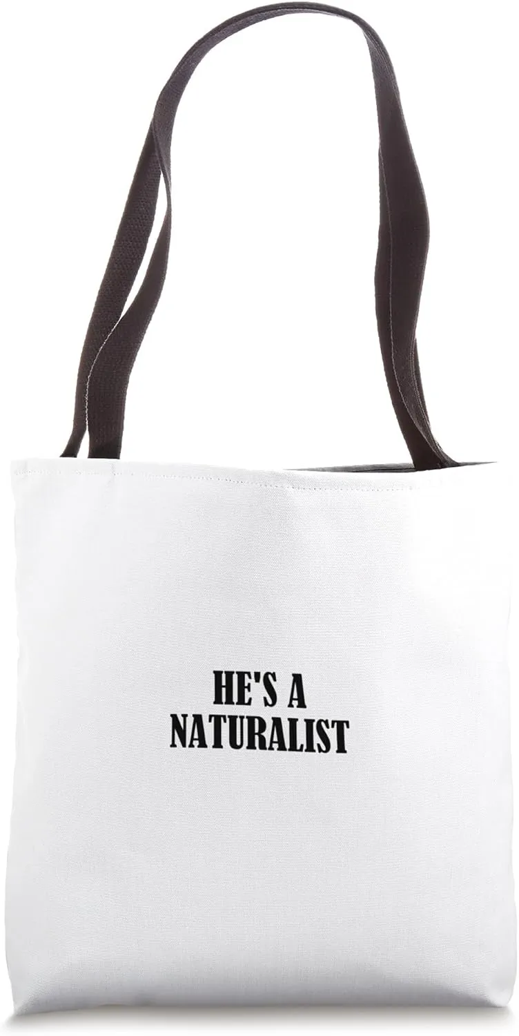 He's a naturalist Tote Bag
