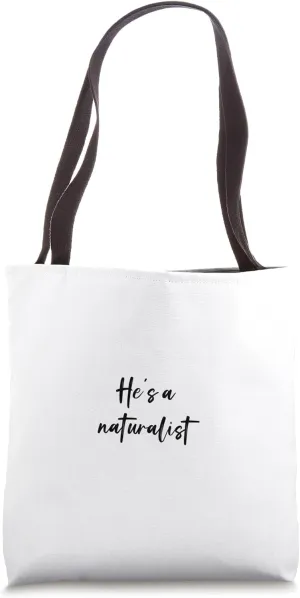 He's a naturalist Tote Bag