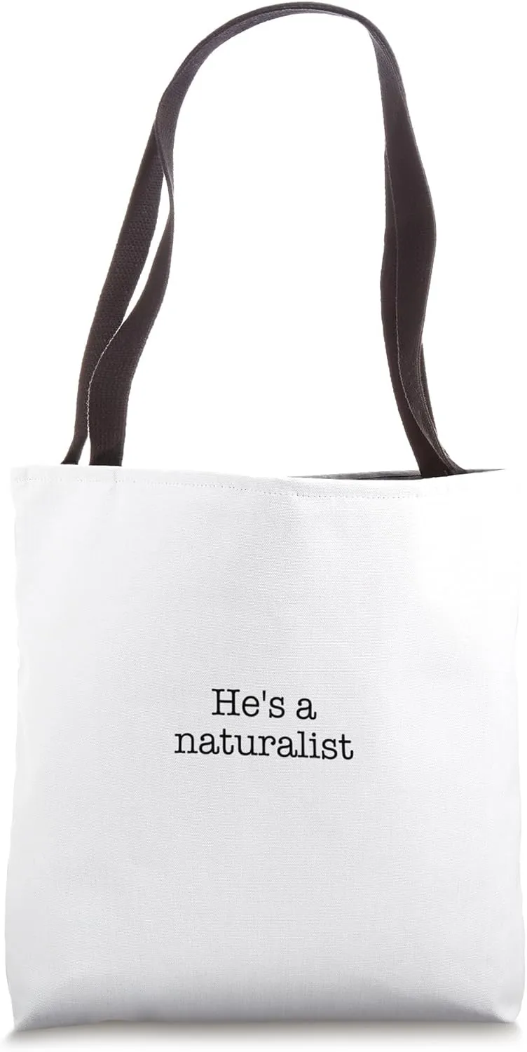 He's a naturalist Tote Bag