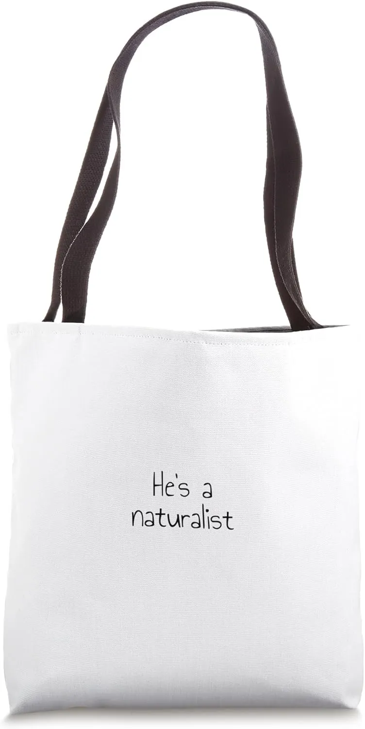 He's a naturalist Tote Bag