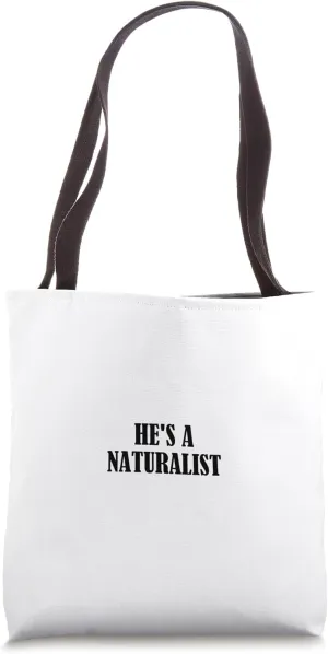 He's a naturalist Tote Bag
