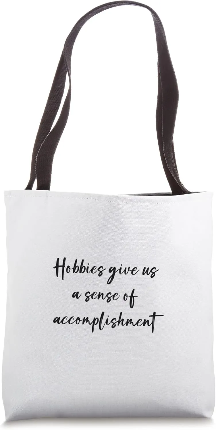 Hobbies give us a sense of accomplishment Tote Bag