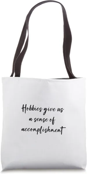 Hobbies give us a sense of accomplishment Tote Bag