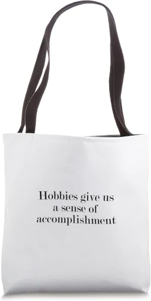 Hobbies give us a sense of accomplishment Tote Bag