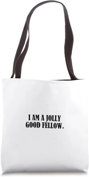 I am a jolly good fellow. Tote Bag