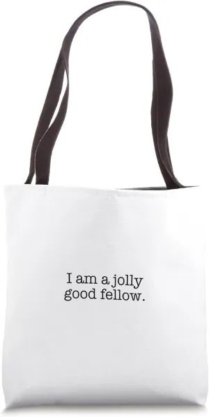 I am a jolly good fellow. Tote Bag