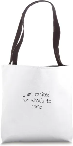 I am excited for what's to come Tote Bag