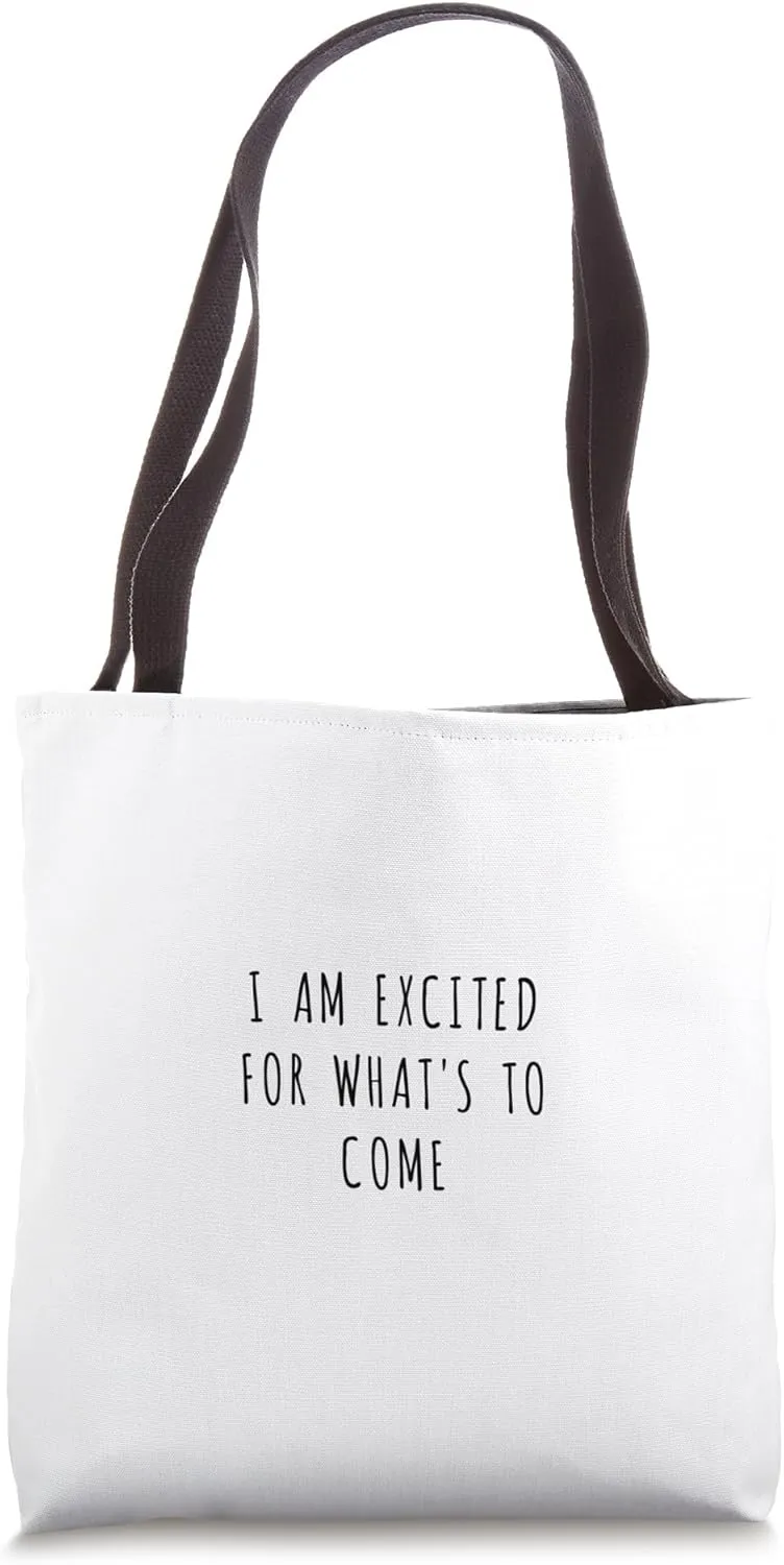 I am excited for what's to come Tote Bag
