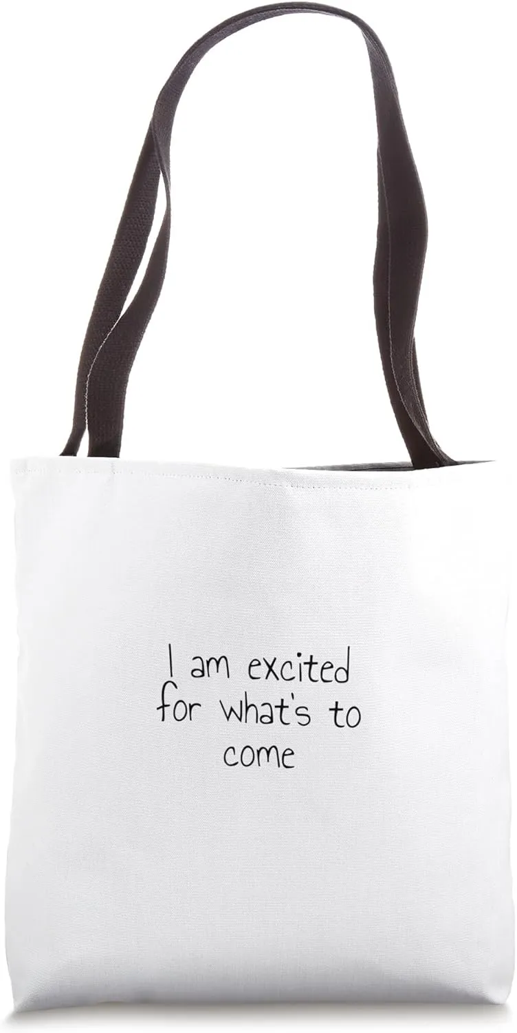 I am excited for what's to come Tote Bag