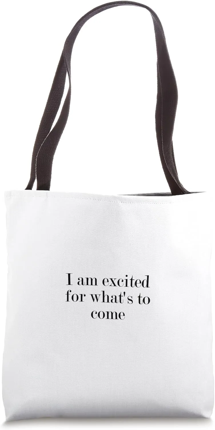 I am excited for what's to come Tote Bag