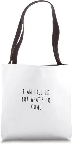 I am excited for what's to come Tote Bag