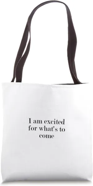 I am excited for what's to come Tote Bag