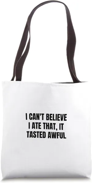 I can't believe I ate that, it tasted awful Tote Bag