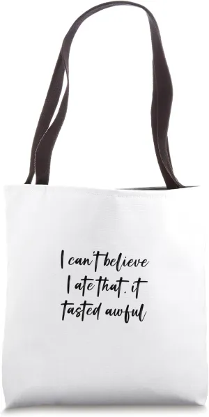 I can't believe I ate that, it tasted awful Tote Bag