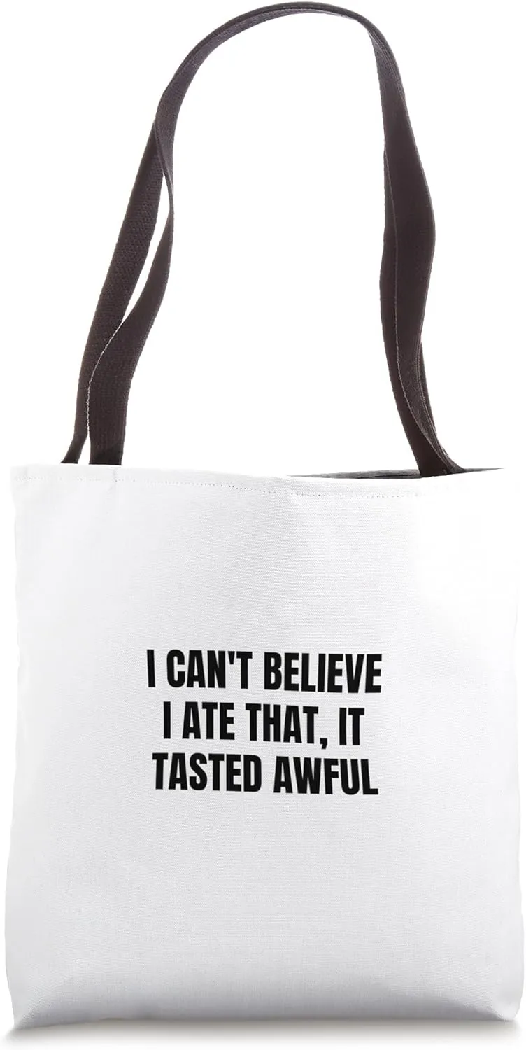 I can't believe I ate that, it tasted awful Tote Bag