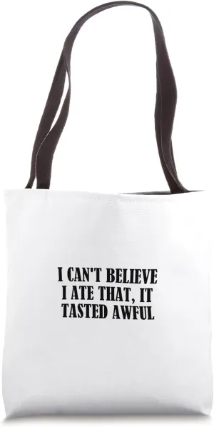 I can't believe I ate that, it tasted awful Tote Bag