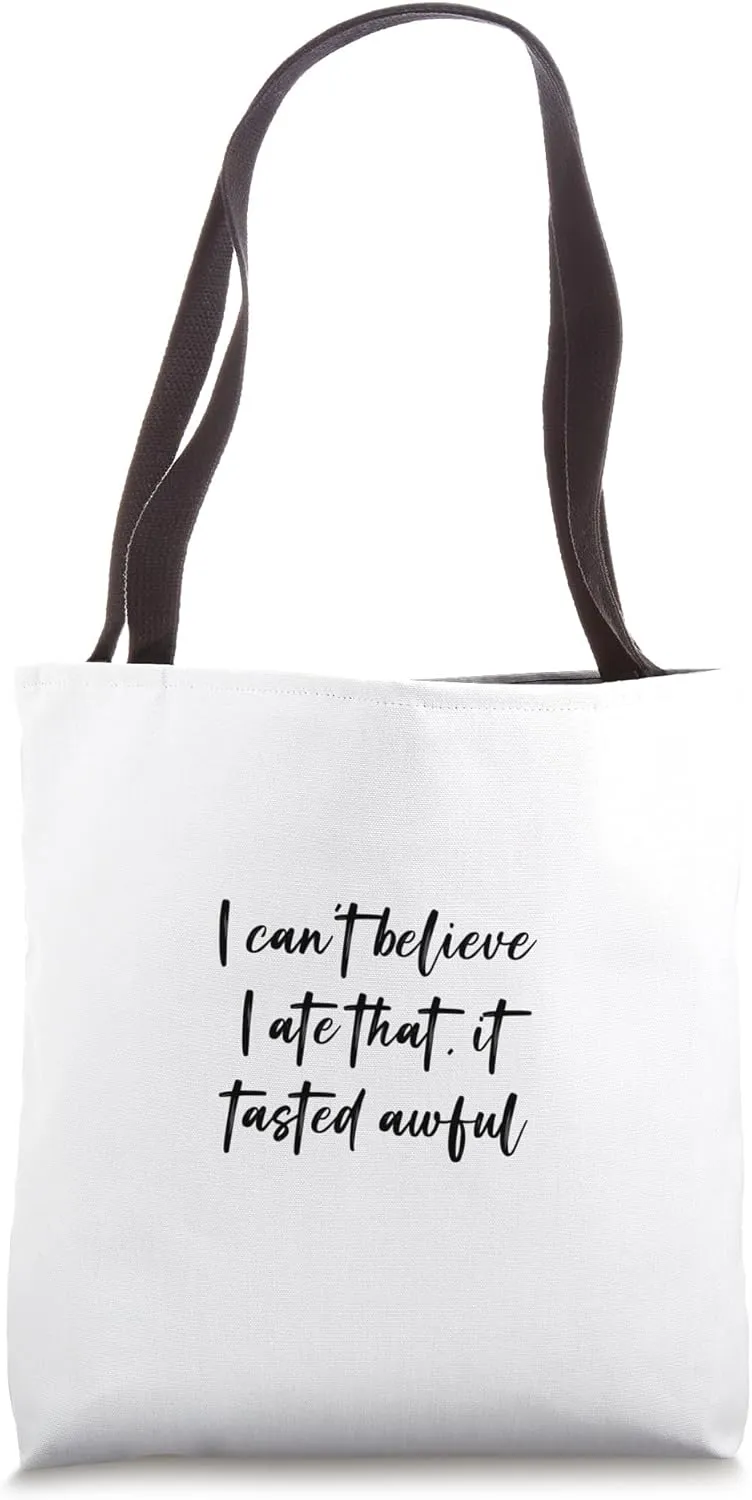 I can't believe I ate that, it tasted awful Tote Bag