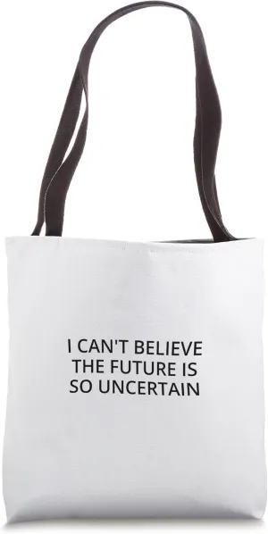 I can't believe the future is so uncertain Tote Bag