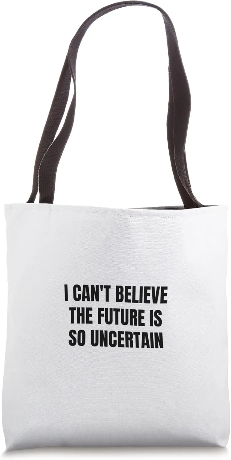 I can't believe the future is so uncertain Tote Bag