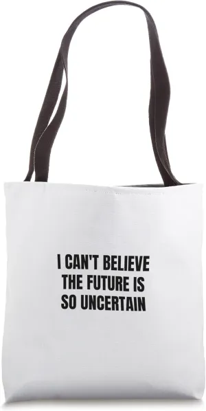 I can't believe the future is so uncertain Tote Bag