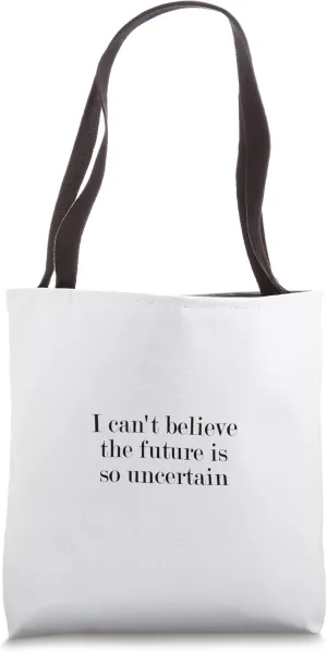 I can't believe the future is so uncertain Tote Bag