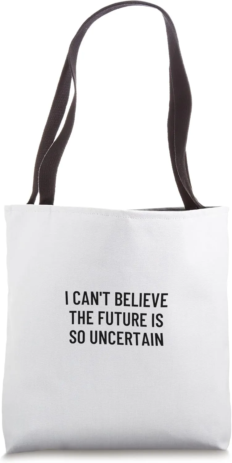 I can't believe the future is so uncertain Tote Bag