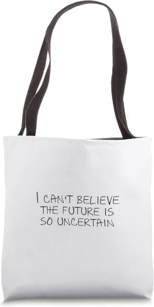 I can't believe the future is so uncertain Tote Bag