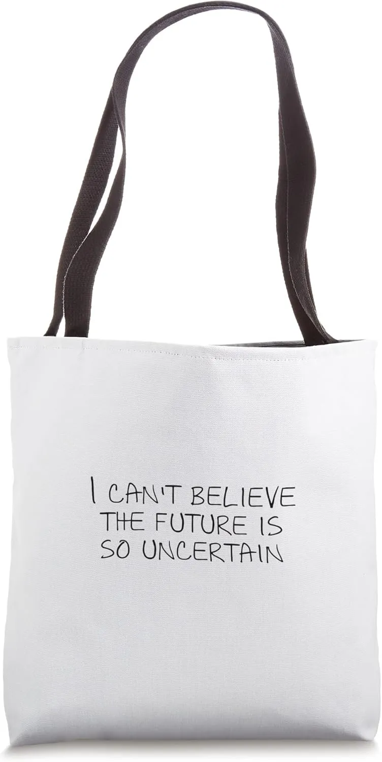 I can't believe the future is so uncertain Tote Bag