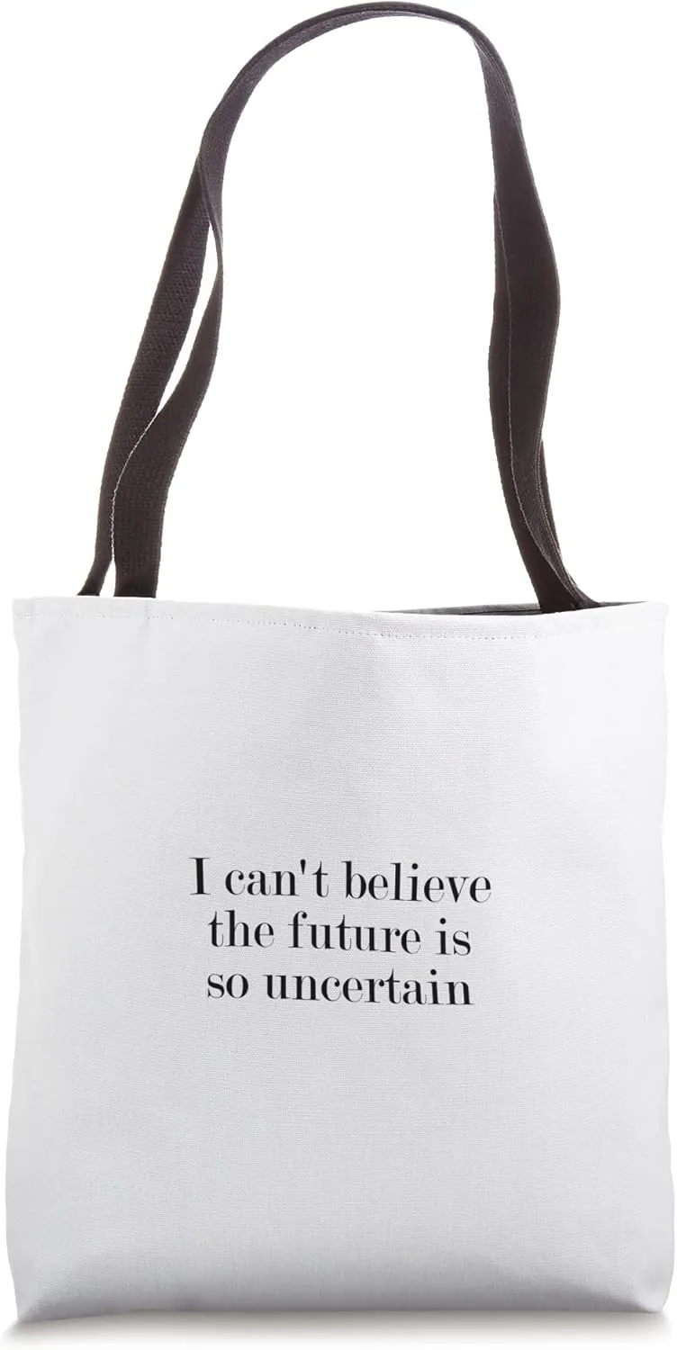 I can't believe the future is so uncertain Tote Bag