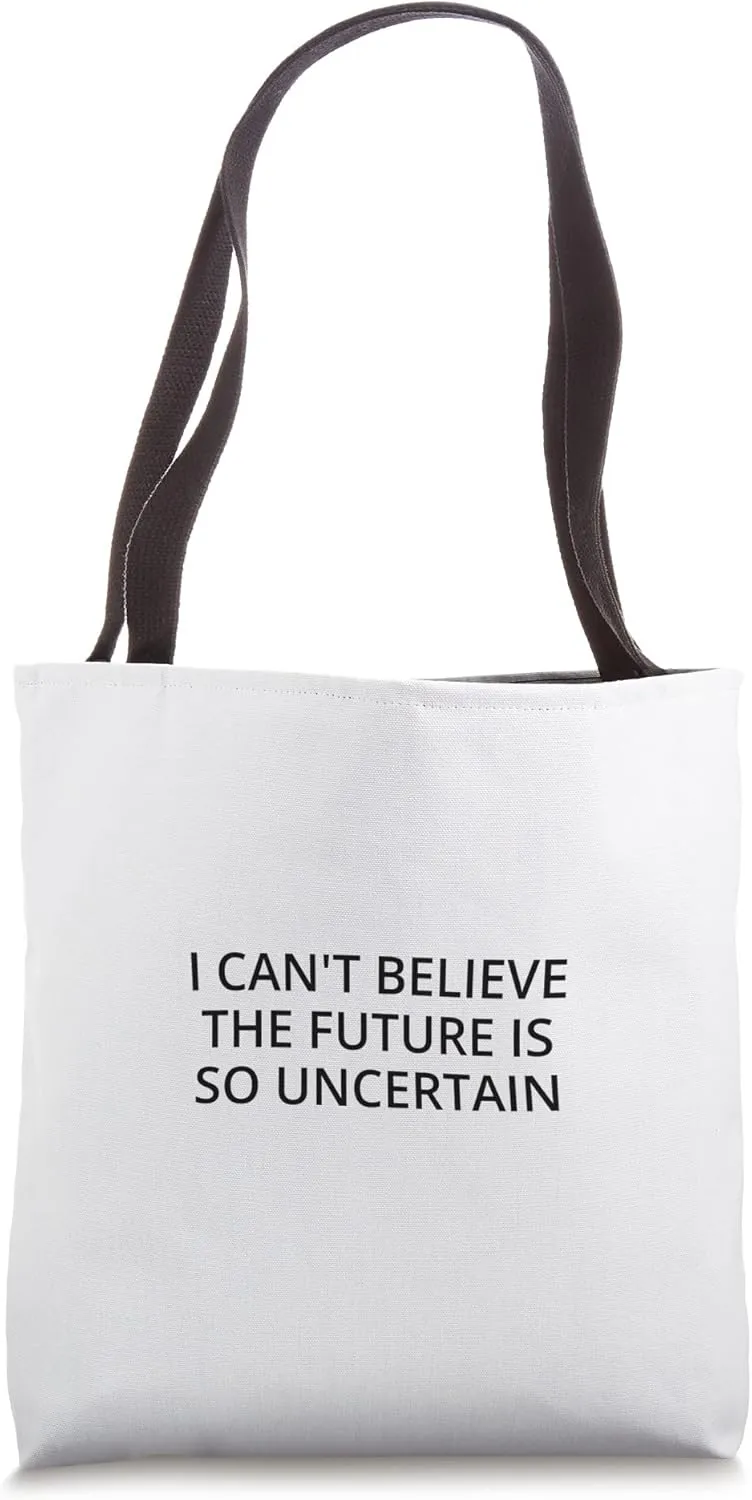 I can't believe the future is so uncertain Tote Bag