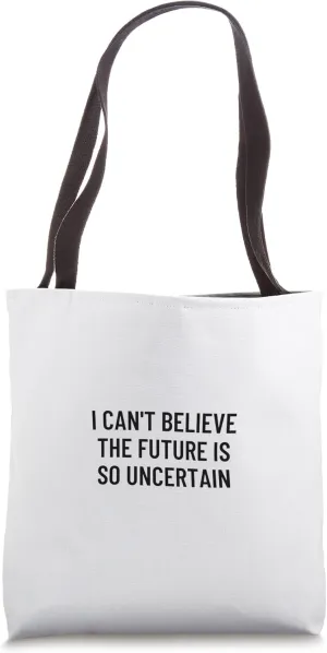 I can't believe the future is so uncertain Tote Bag
