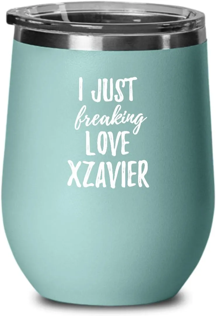 I Just Freaking Love Xzavier Wine Glass Saying Funny Gift Idea For Custom Name Insulated Tumbler With Lid 12 Oz Teal