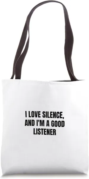 I love silence, and I'm a good listener Tote Bag