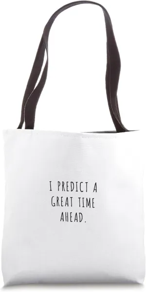 I predict a great time ahead. Tote Bag