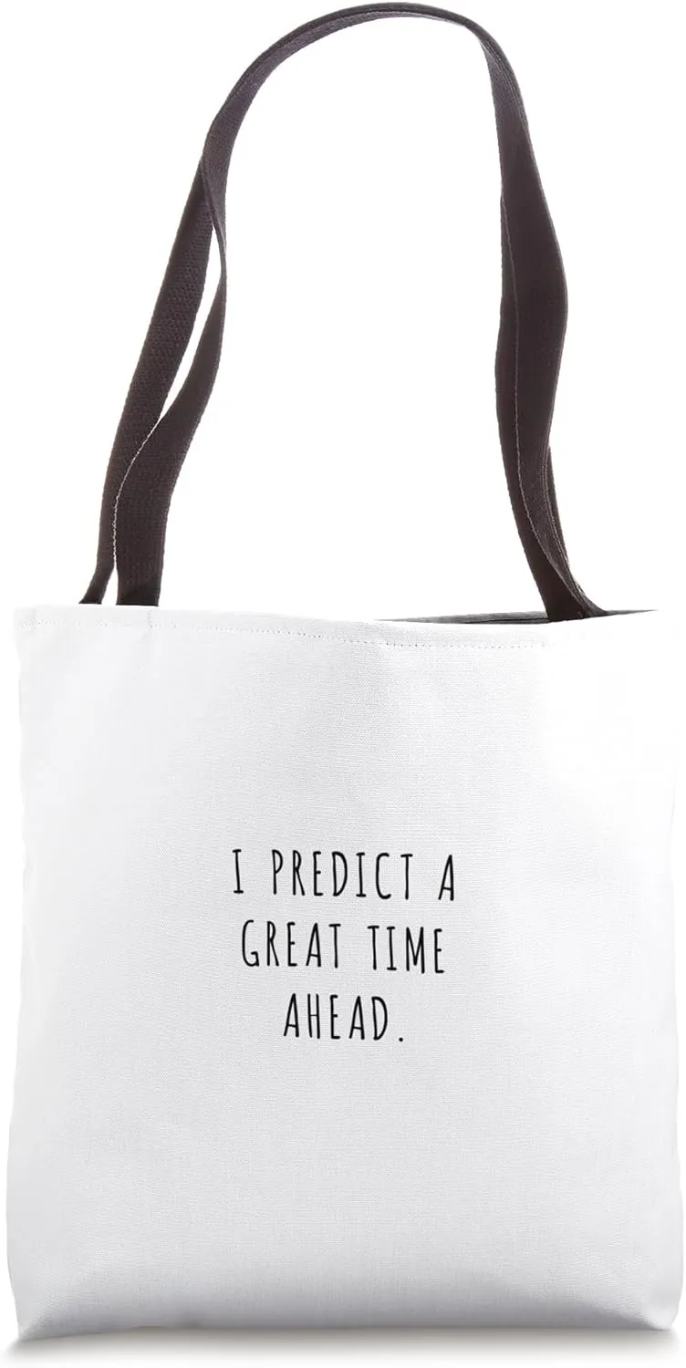 I predict a great time ahead. Tote Bag