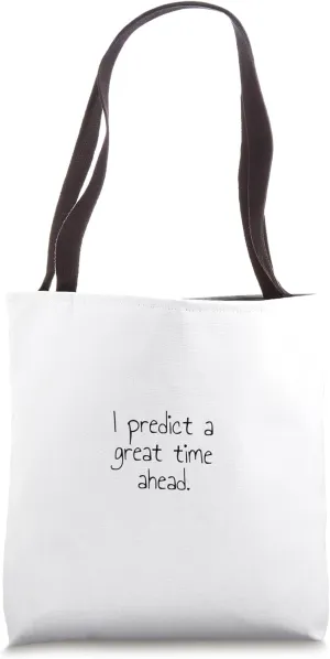 I predict a great time ahead. Tote Bag