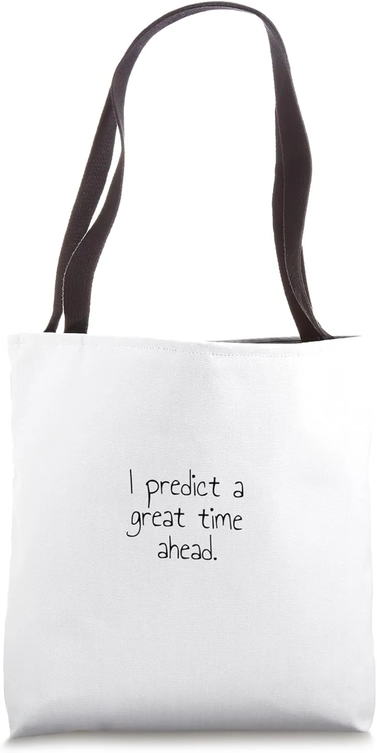 I predict a great time ahead. Tote Bag