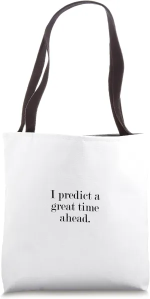I predict a great time ahead. Tote Bag