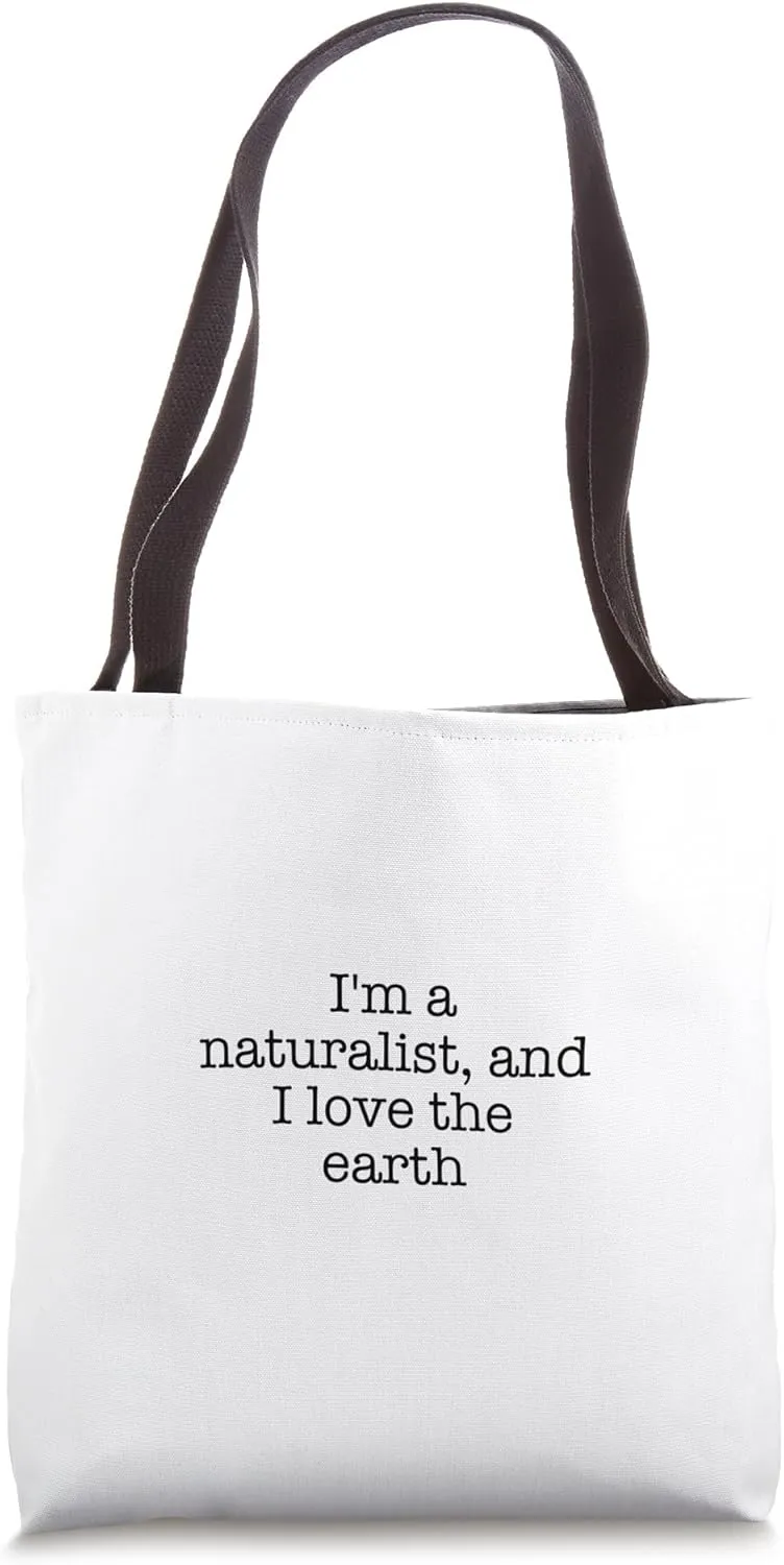 I'm a naturalist, and I love the earth Tote Bag