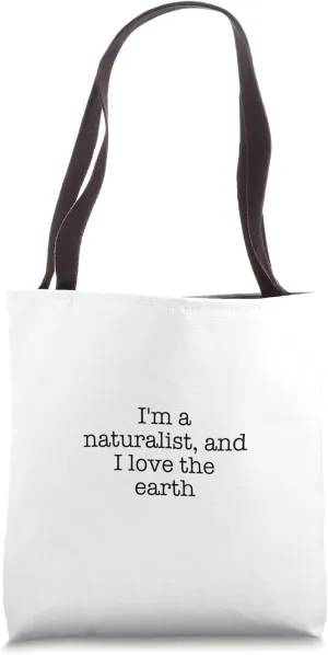 I'm a naturalist, and I love the earth Tote Bag