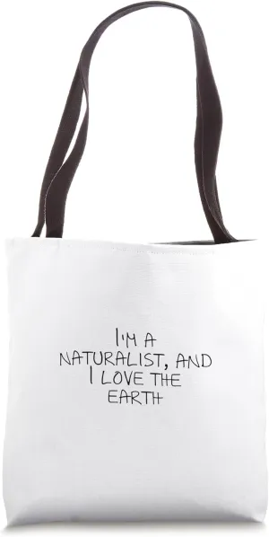 I'm a naturalist, and I love the earth Tote Bag